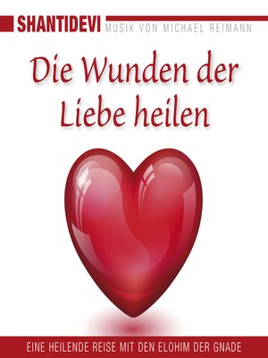 cover image of Die Wunden der Liebe heilen. Eine heilende Reise mit den Elohin der Gnade